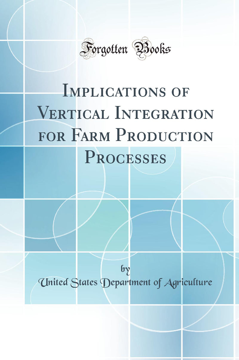 Implications of Vertical Integration for Farm Production Processes (Classic Reprint)