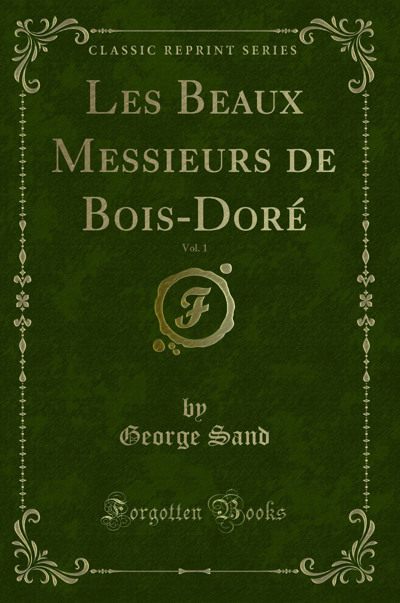 Les Beaux Messieurs de Bois-Doré, Vol. 1 (Classic Reprint)