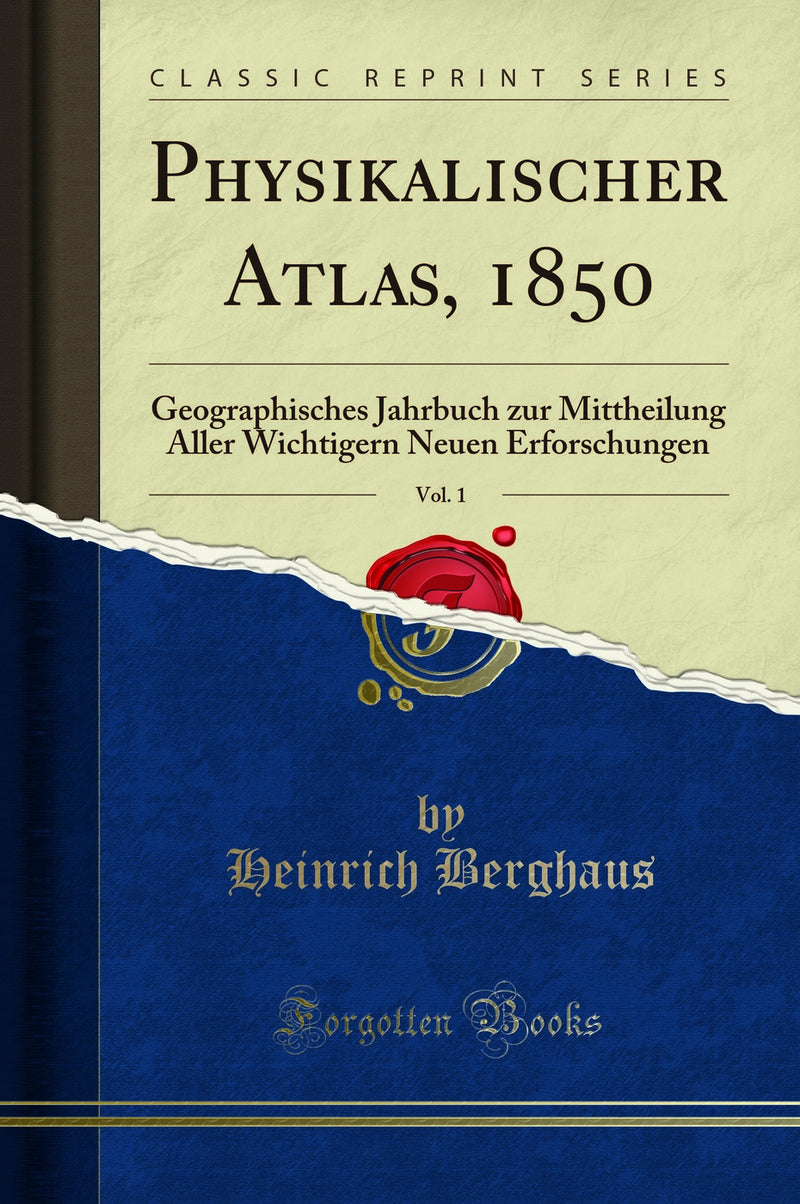 Physikalischer Atlas, 1850, Vol. 1: Geographisches Jahrbuch zur Mittheilung Aller Wichtigern Neuen Erforschungen (Classic Reprint)