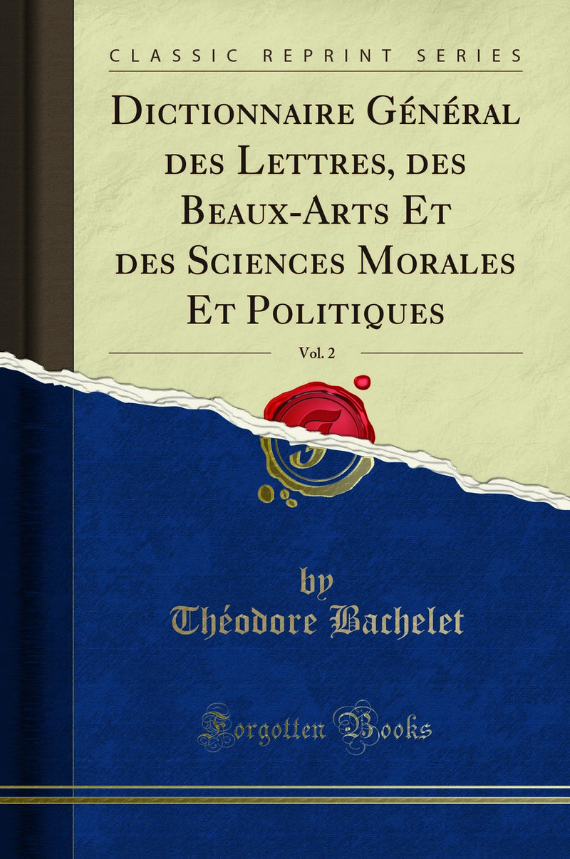 Dictionnaire Général des Lettres, des Beaux-Arts Et des Sciences Morales Et Politiques, Vol. 2 (Classic Reprint)