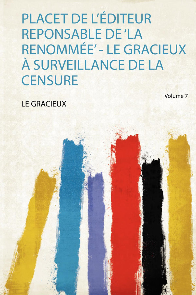 Placet De L'éditeur Reponsable De 'La Renommée' - Le Gracieux À Surveillance De La Censure Volume 7