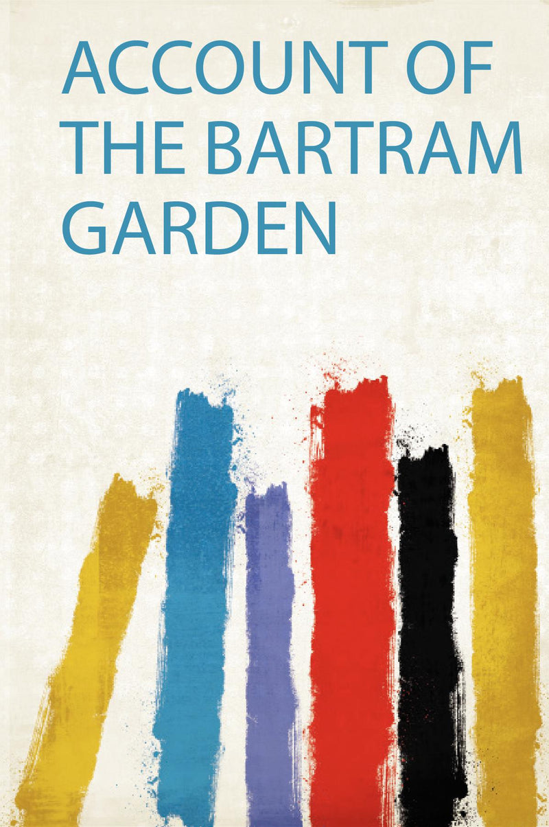 Account of the Bartram Garden 