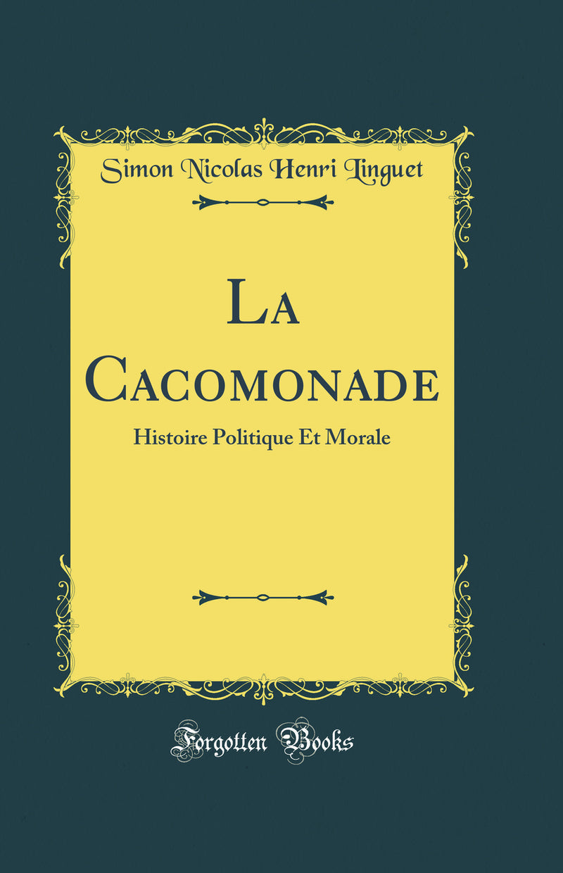 La Cacomonade: Histoire Politique Et Morale (Classic Reprint)