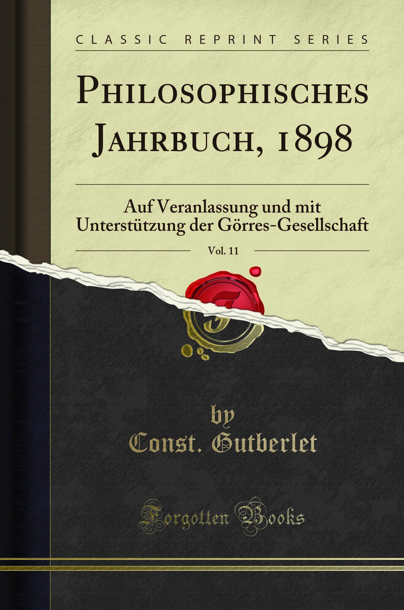 Philosophisches Jahrbuch, 1898, Vol. 11: Auf Veranlassung und mit Unterstützung der Görres-Gesellschaft (Classic Reprint)