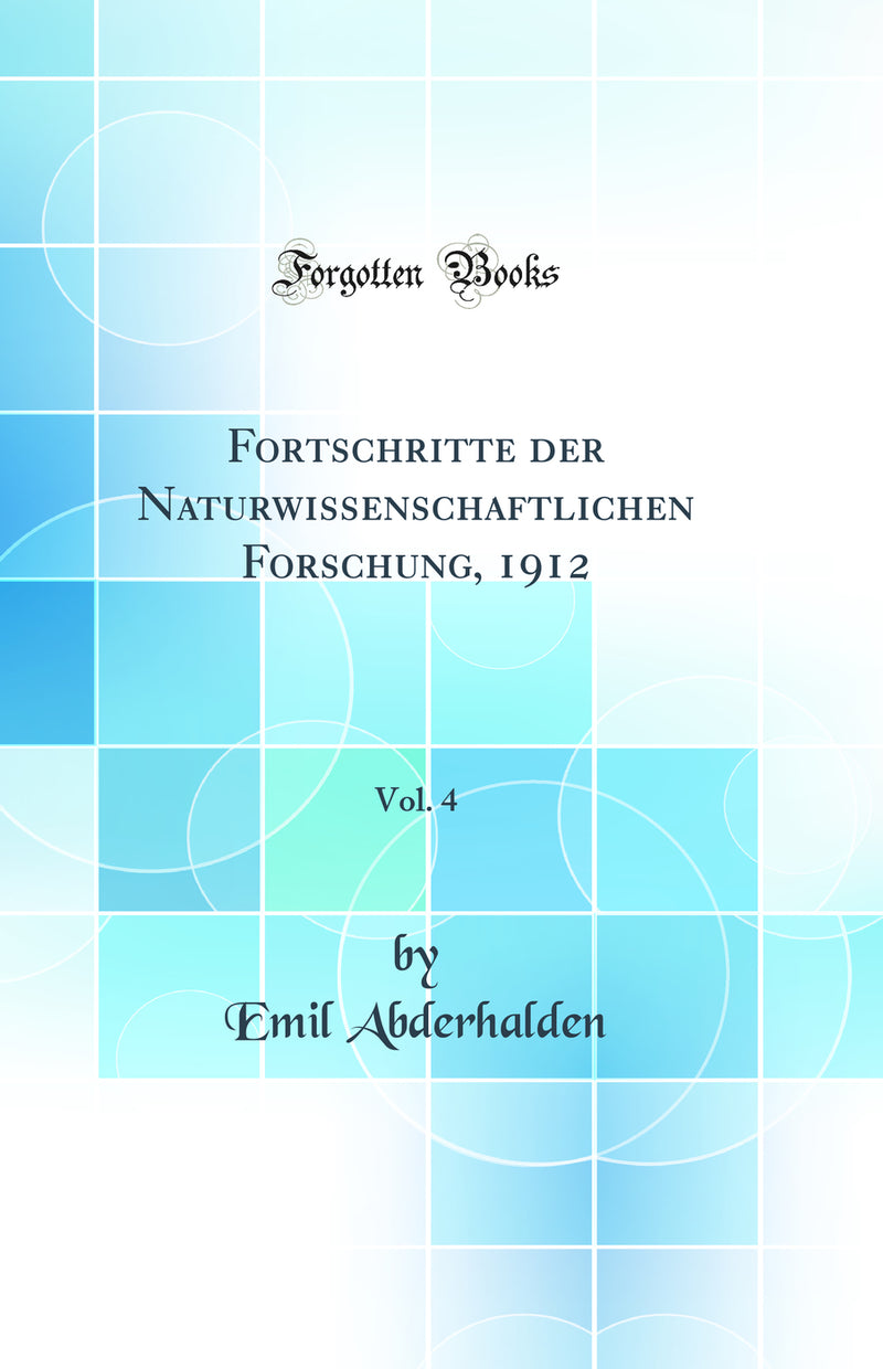 Fortschritte der Naturwissenschaftlichen Forschung, 1912, Vol. 4 (Classic Reprint)