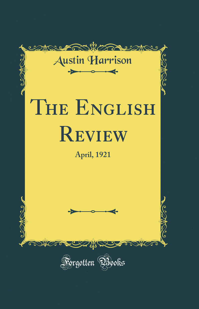 The English Review: April, 1921 (Classic Reprint)