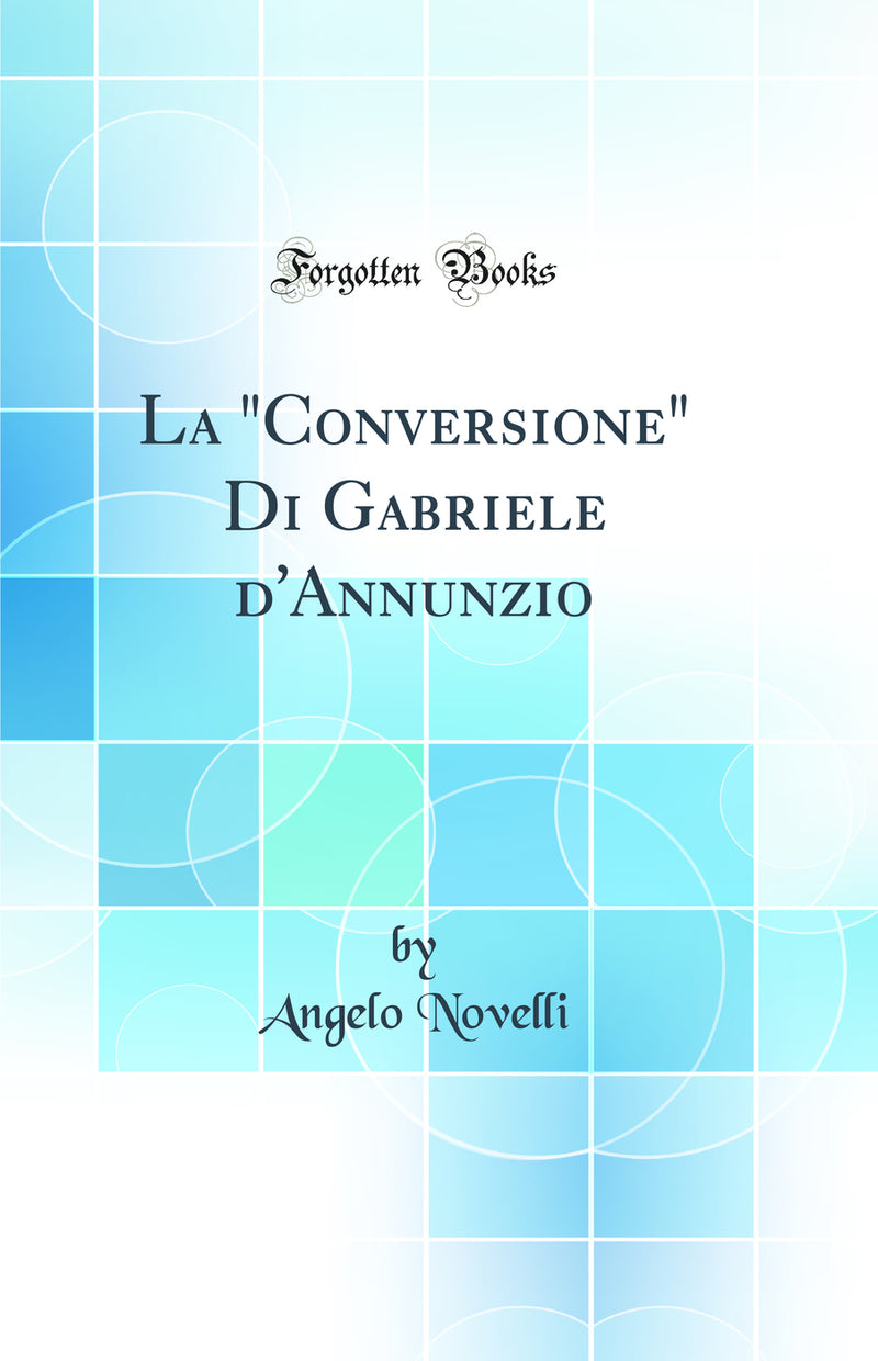 "La "Conversione" Di Gabriele d'Annunzio (Classic Reprint)"