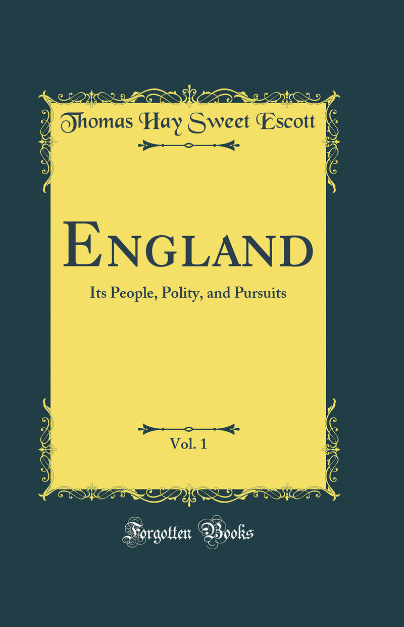 England, Vol. 1: Its People, Polity, and Pursuits (Classic Reprint)