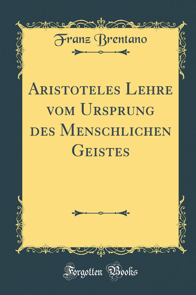 Aristoteles Lehre vom Ursprung des Menschlichen Geistes (Classic Reprint)