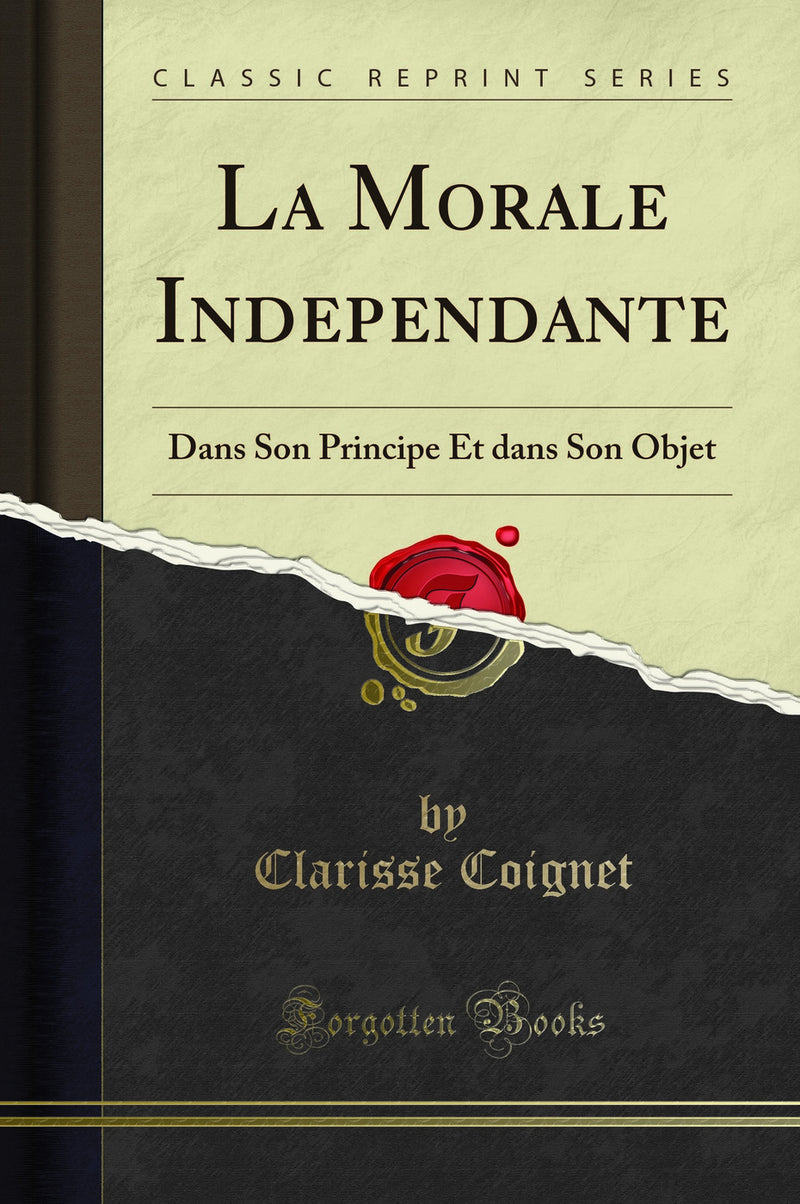 La Morale Independante: Dans Son Principe Et dans Son Objet (Classic Reprint)