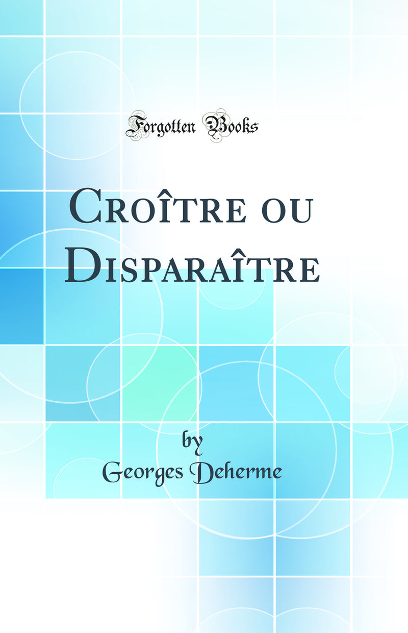 Croître ou Disparaître (Classic Reprint)