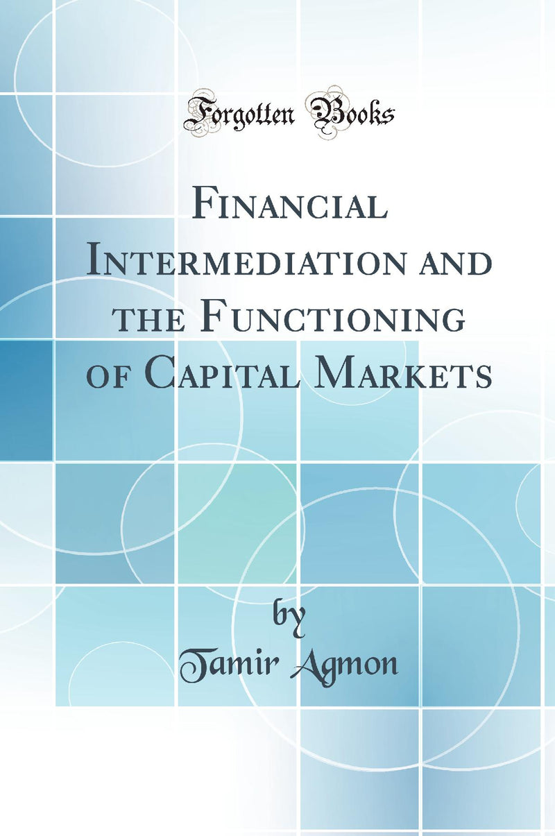 Financial Intermediation and the Functioning of Capital Markets (Classic Reprint)