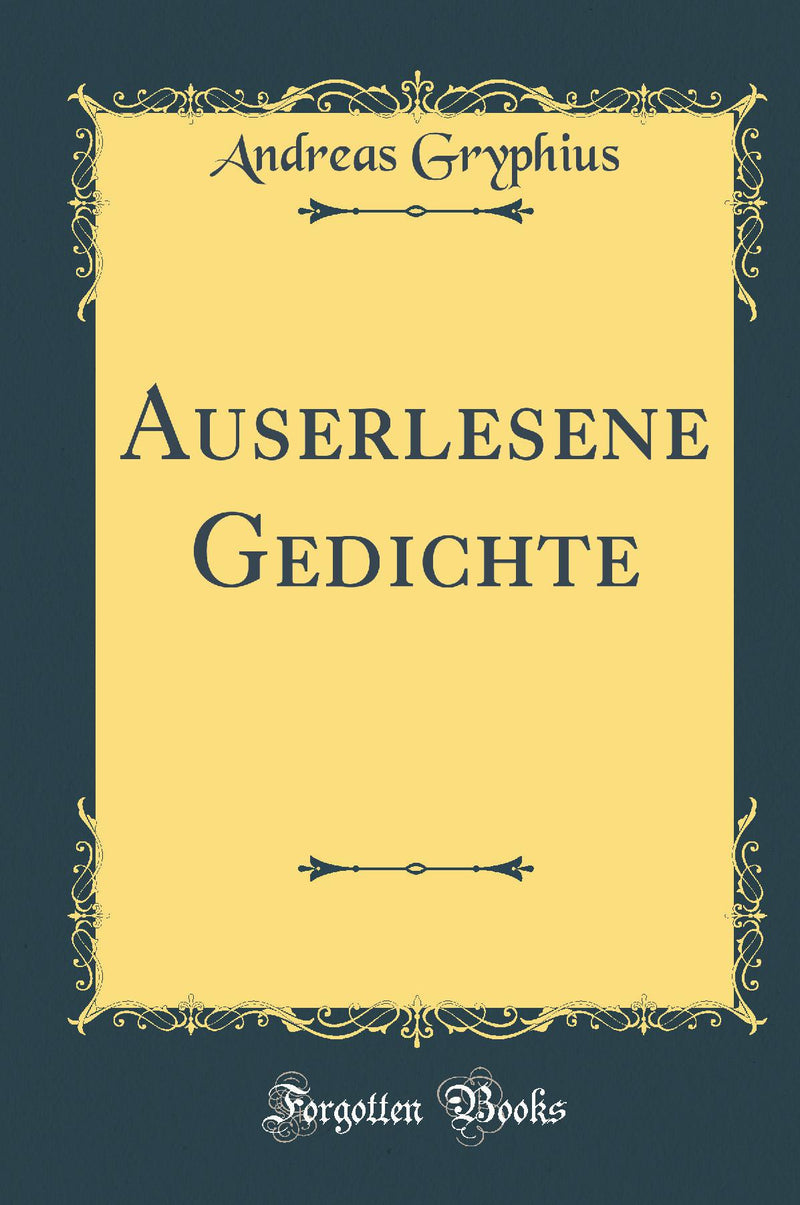 Auserlesene Gedichte (Classic Reprint)