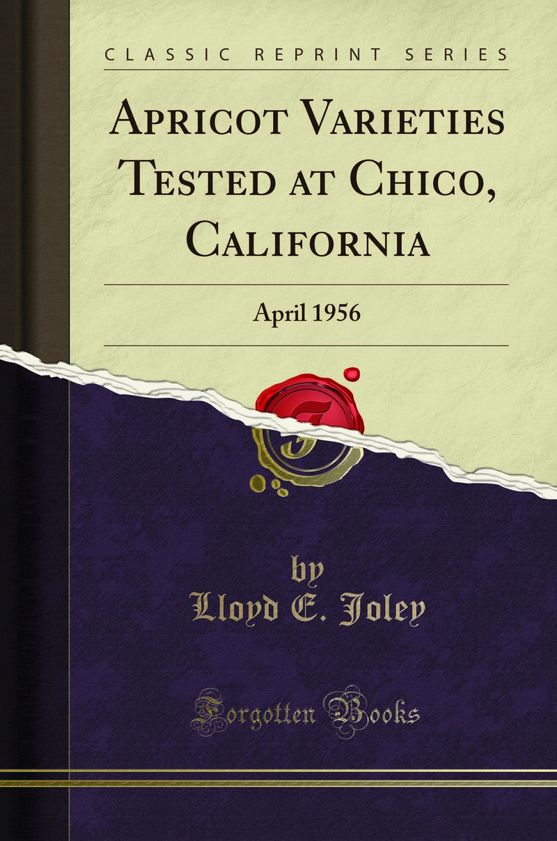 Apricot Varieties Tested at Chico, California: April 1956 (Classic Reprint)