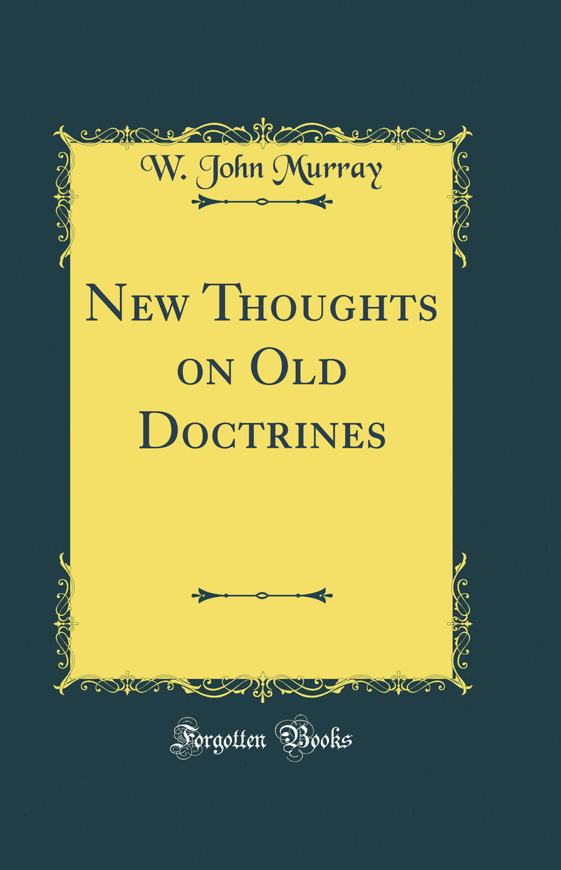 New Thoughts on Old Doctrines (Classic Reprint)