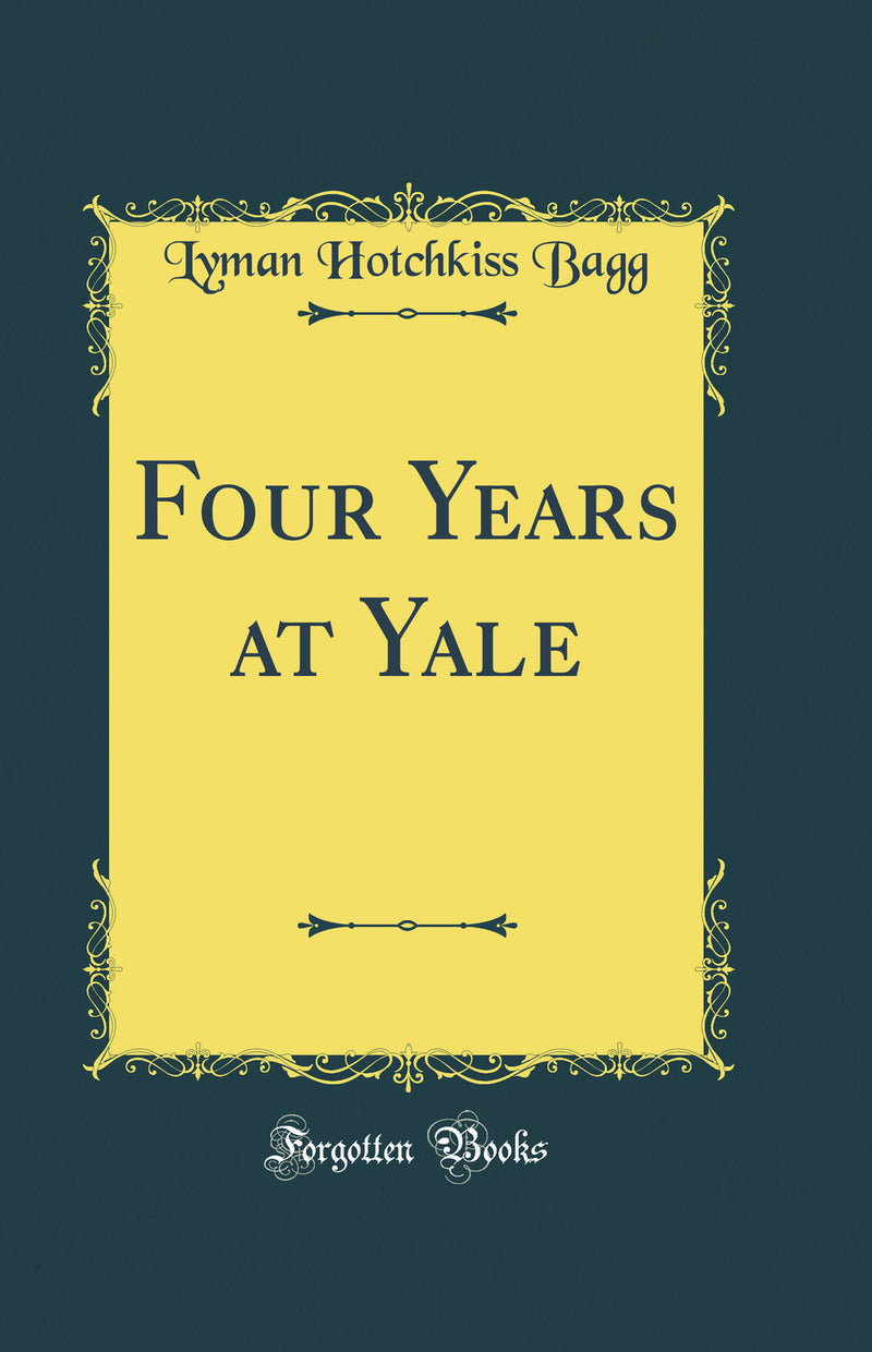 Four Years at Yale (Classic Reprint)