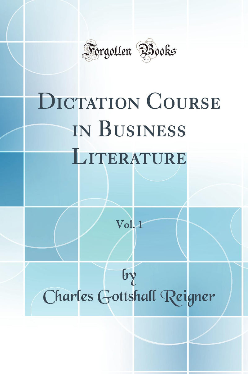 Dictation Course in Business Literature, Vol. 1 (Classic Reprint)