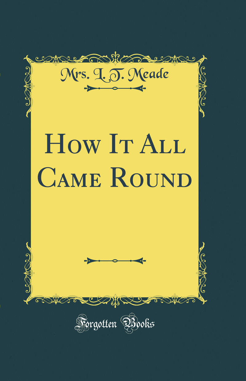 How It All Came Round (Classic Reprint)