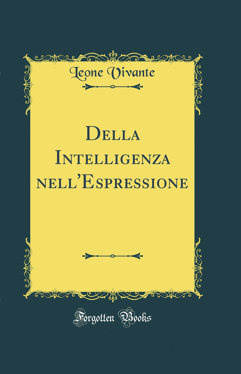 Della Intelligenza nell'Espressione (Classic Reprint)