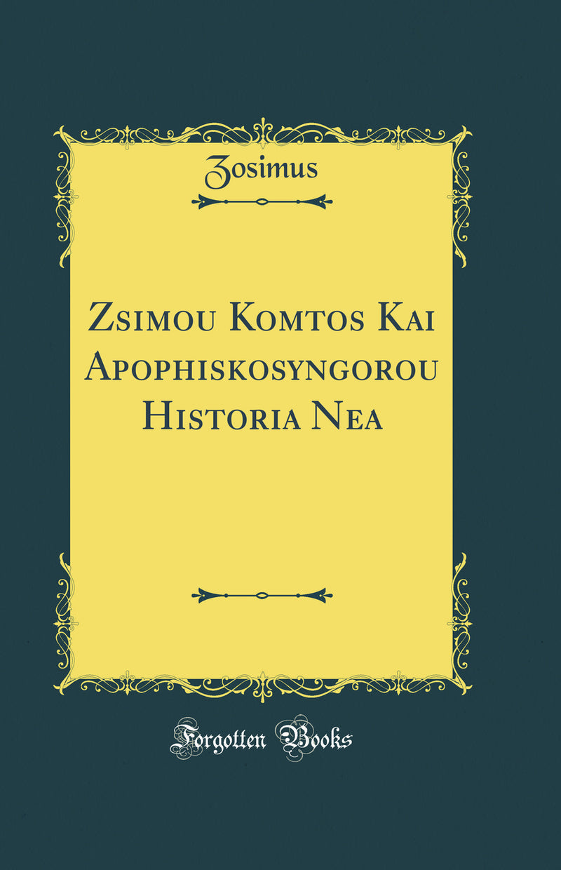 Zosimou Kometos Kai Apophiskosynegorou Historia Nea (Classic Reprint)