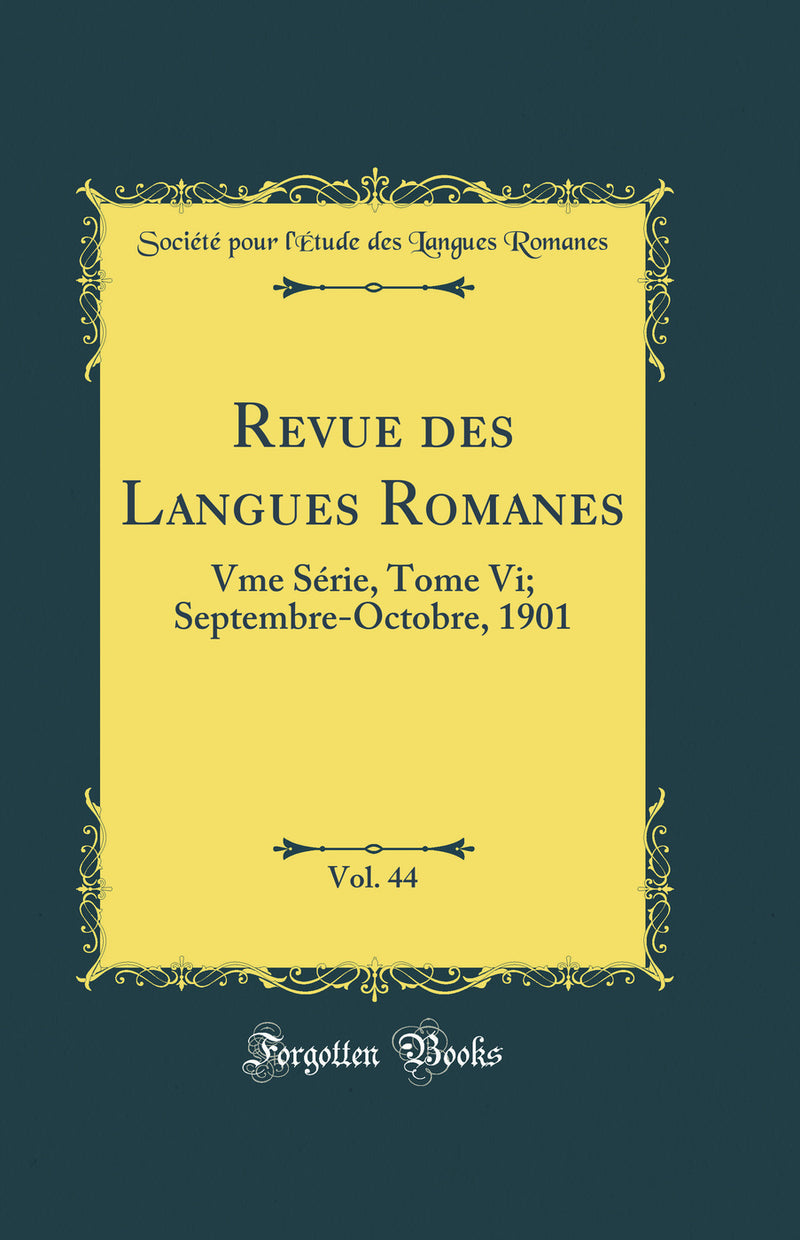 Revue des Langues Romanes, Vol. 44: Vme Série, Tome Vi; Septembre-Octobre, 1901 (Classic Reprint)