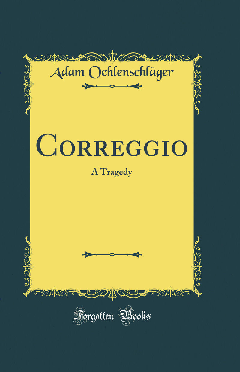 Correggio: A Tragedy (Classic Reprint)