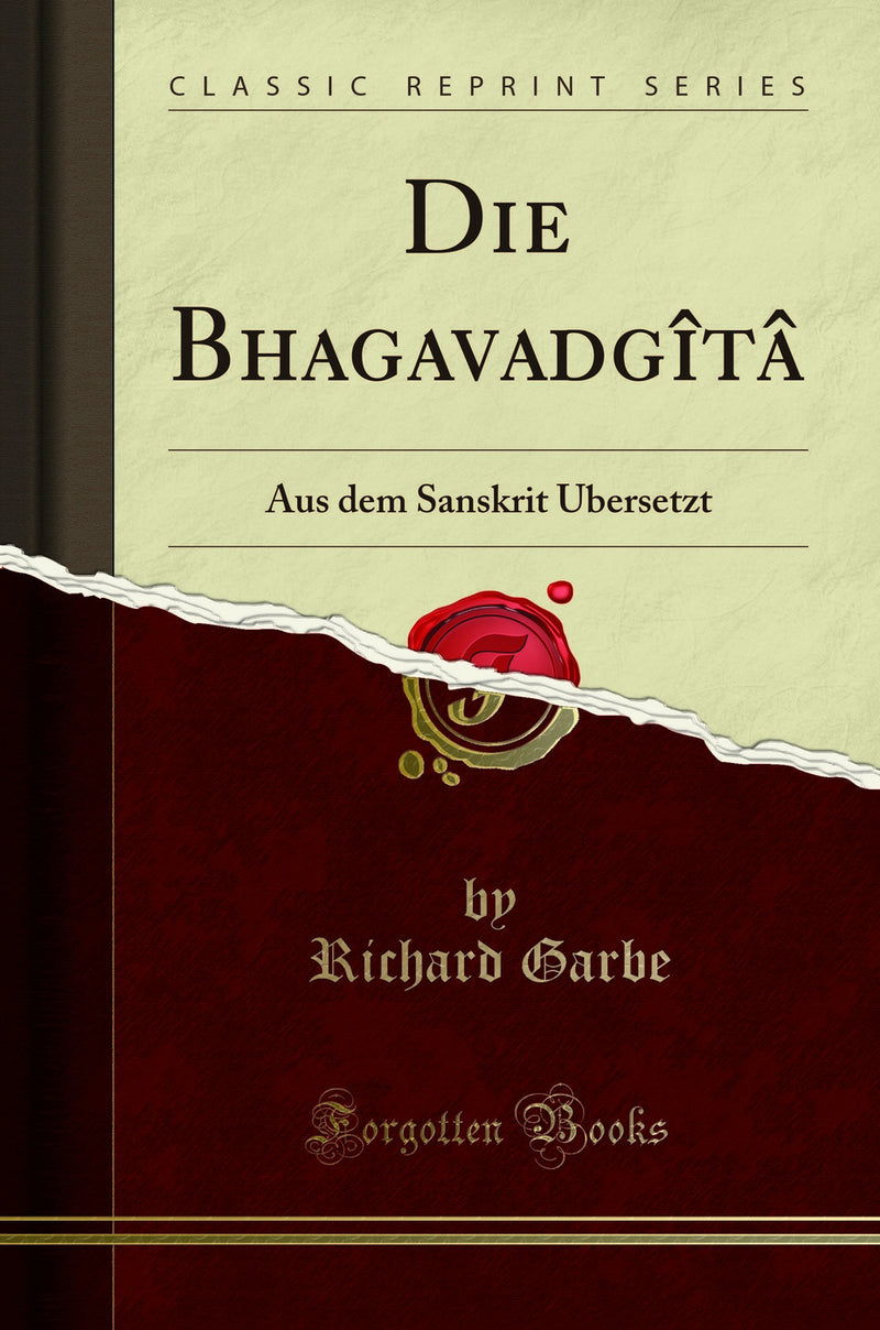 Die Bhagavadgîtâ: Aus dem Sanskrit Übersetzt (Classic Reprint)