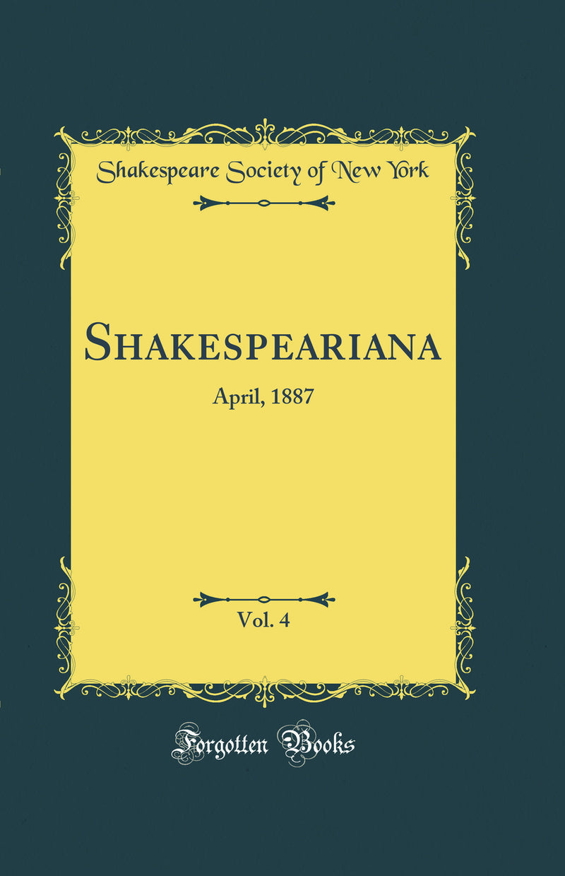 Shakespeariana, Vol. 4: April, 1887 (Classic Reprint)