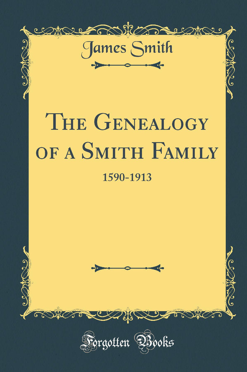 The Genealogy of a Smith Family: 1590-1913 (Classic Reprint)