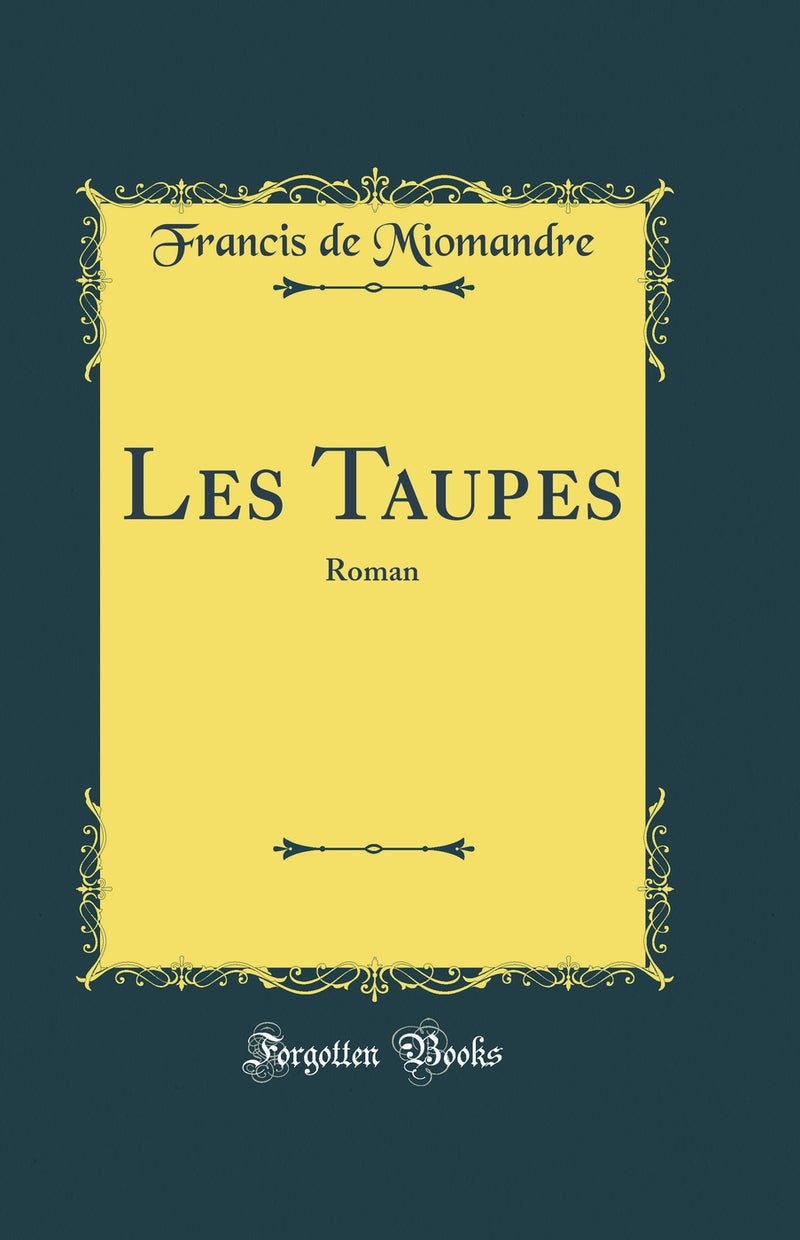 Les Taupes: Roman (Classic Reprint)