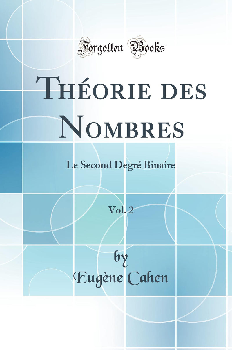 Théorie des Nombres, Vol. 2: Le Second Degré Binaire (Classic Reprint)