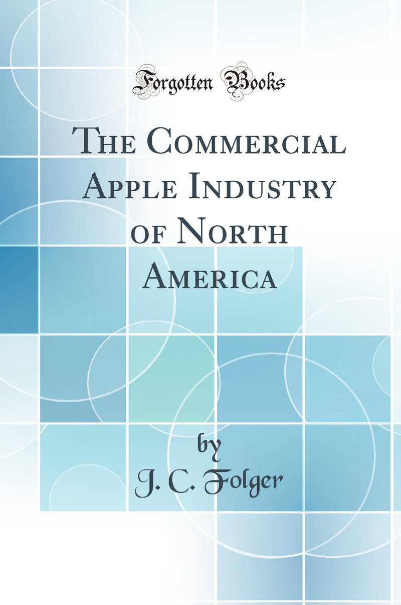 The Commercial Apple Industry of North America (Classic Reprint)