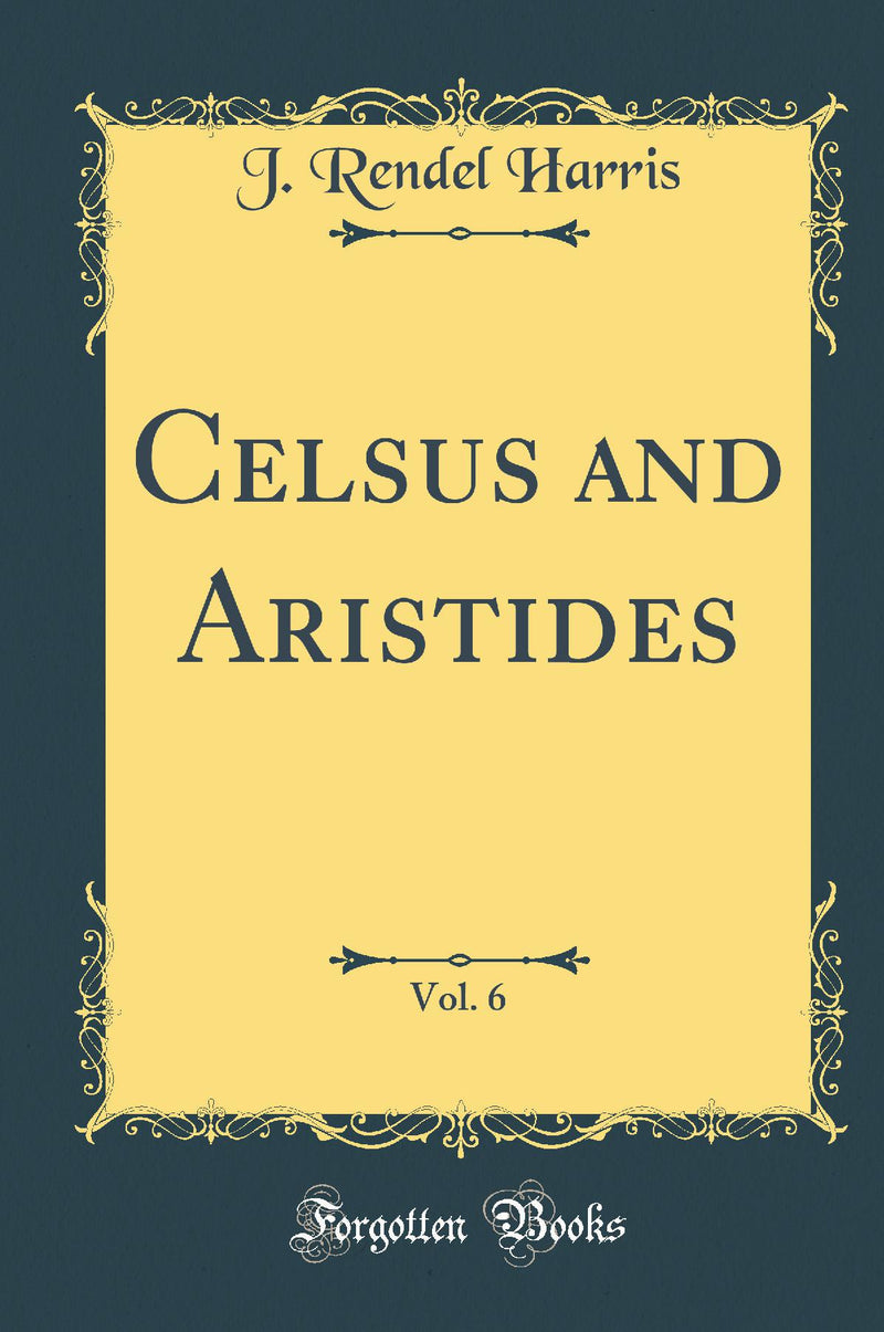 Celsus and Aristides, Vol. 6 (Classic Reprint)