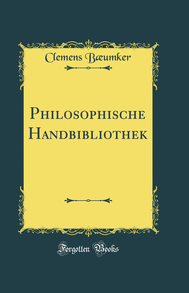 Philosophische Handbibliothek (Classic Reprint)