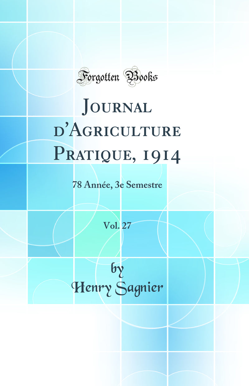 Journal d'Agriculture Pratique, 1914, Vol. 27: 78 Année, 3e Semestre (Classic Reprint)