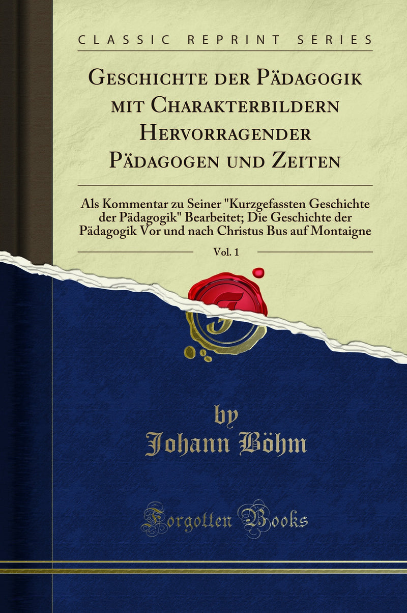 "Geschichte der Pädagogik mit Charakterbildern Hervorragender Pädagogen und Zeiten, Vol. 1: Als Kommentar zu Seiner "Kurzgefassten Geschichte der Pädagogik" Bearbeitet; Die Geschichte der Pädagogik Vor und nach Christus Bus auf Montaigne"