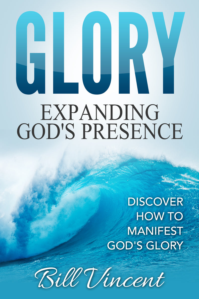 Glory: Expanding God's Presence: Discover How to Manifest God's Glory