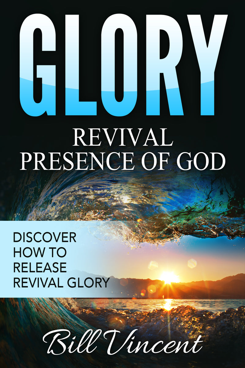 Glory: Revival Presence of God: Discover How to Release Revival Glory