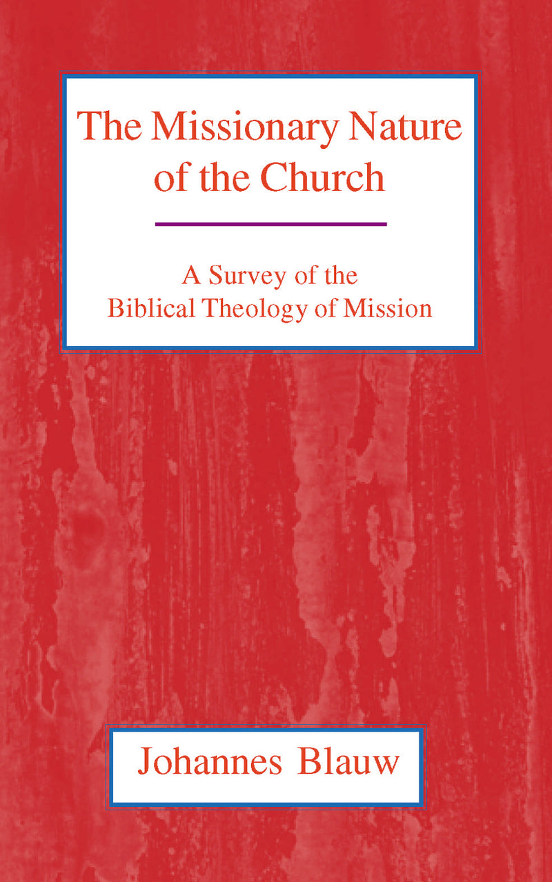 The Missionary Nature of the Church: A Survey of the Biblical Theology of Mission