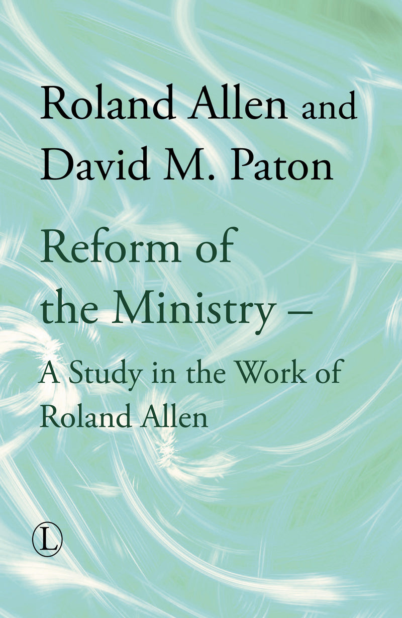 Reform of the Ministry: A Study in the Work of Roland Allen HB