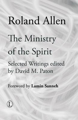 The Ministry of the Spirit: Selected Writings of Roland Allen