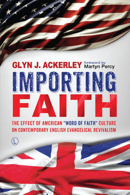 "Importing Faith: The Effect of American "Word of Faith" Culture on Contemporary English Evangelical Revivalism"