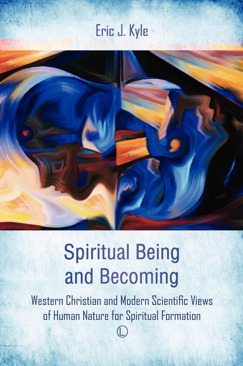 Spiritual Being and Becoming: Western Christian and Modern Scientific Views of Human Nature for Spiritual Formation