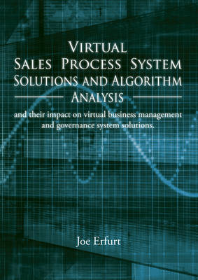 Virtual Sales Process System Solutions and Algorithm Analysis and their impact on virtual business management and governance system solutions. 