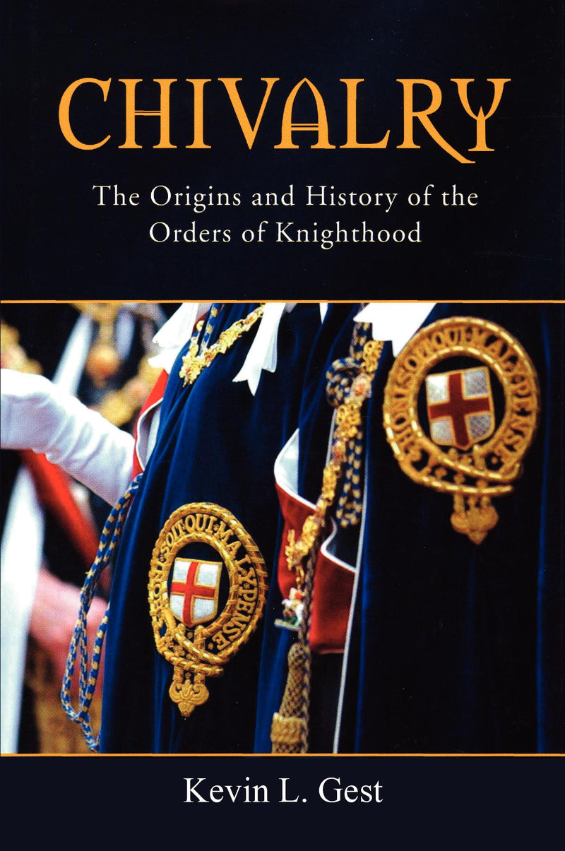 Chivalry: The Origins and History of the Orders of Knighthood