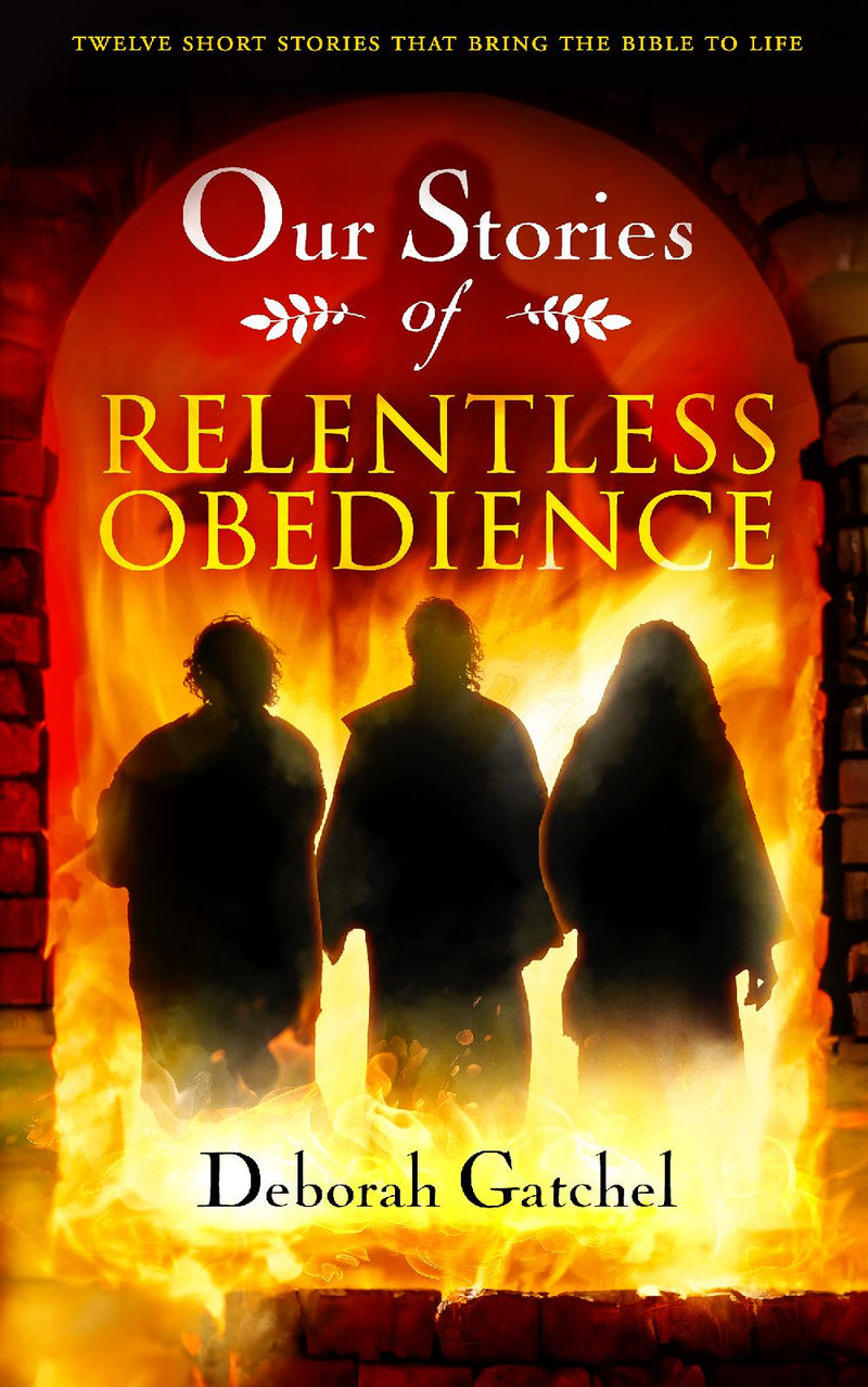 Our Stories of Relentless Obedience