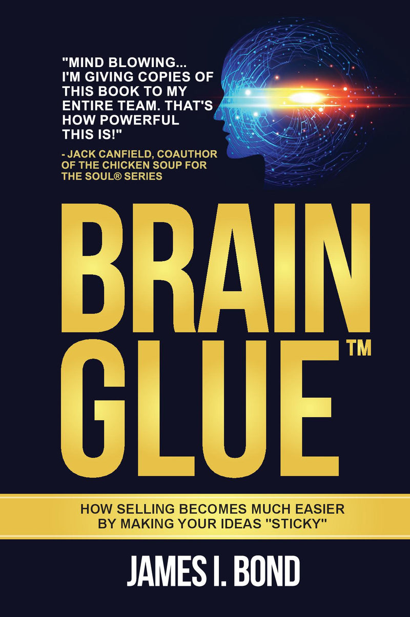 BRAIN GLUE: How Selling Becomes Much Easier By Making Your Ideas Sticky