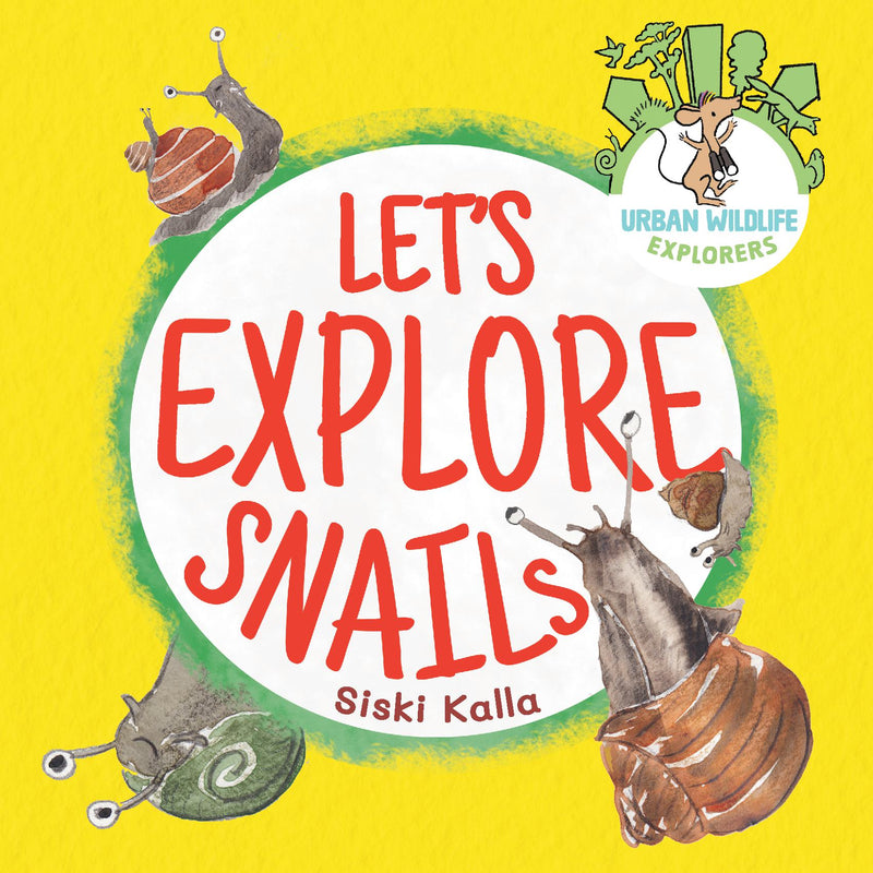 Let's Explore Snails! An Urban Wildlife Explorers book