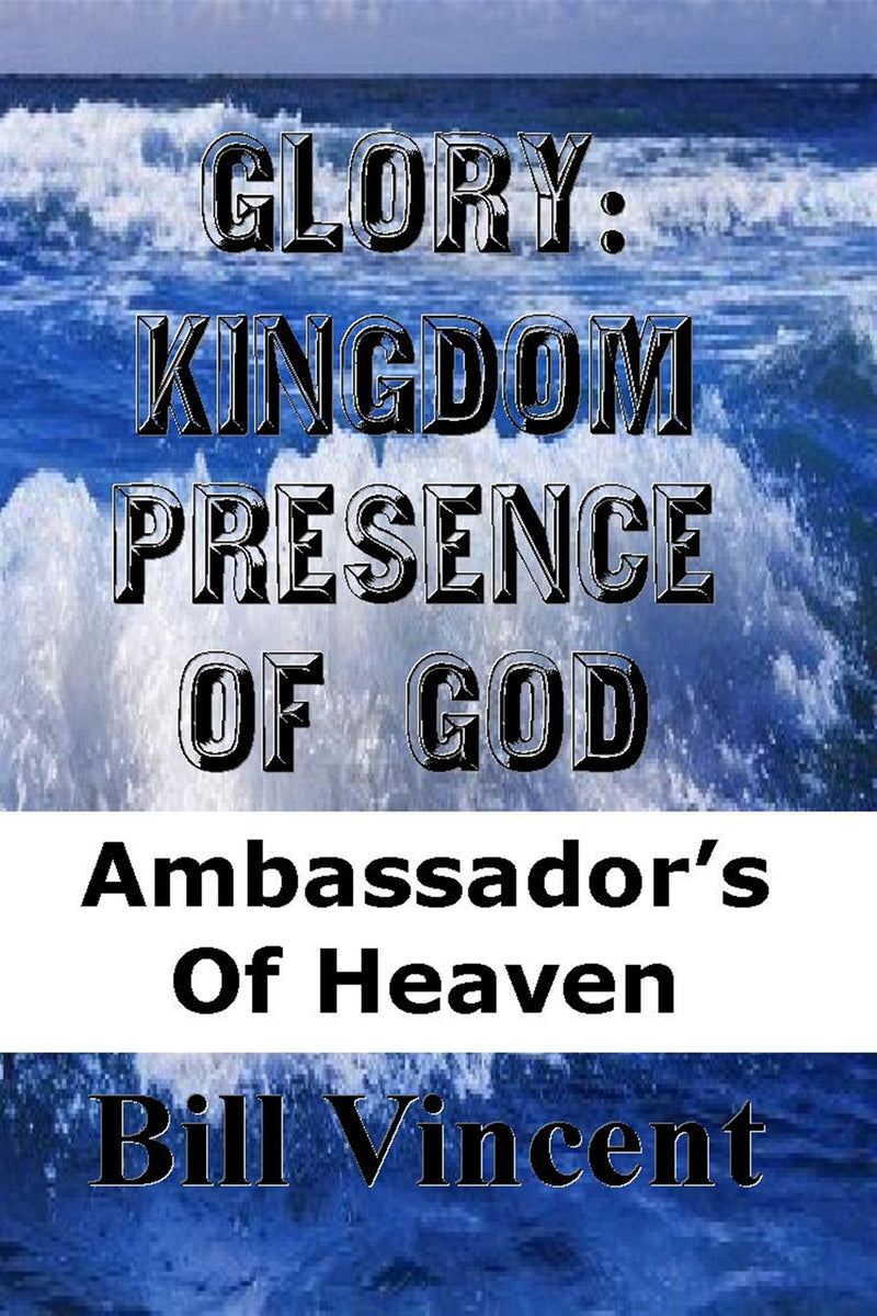 Glory: Kingdom Presence Of God