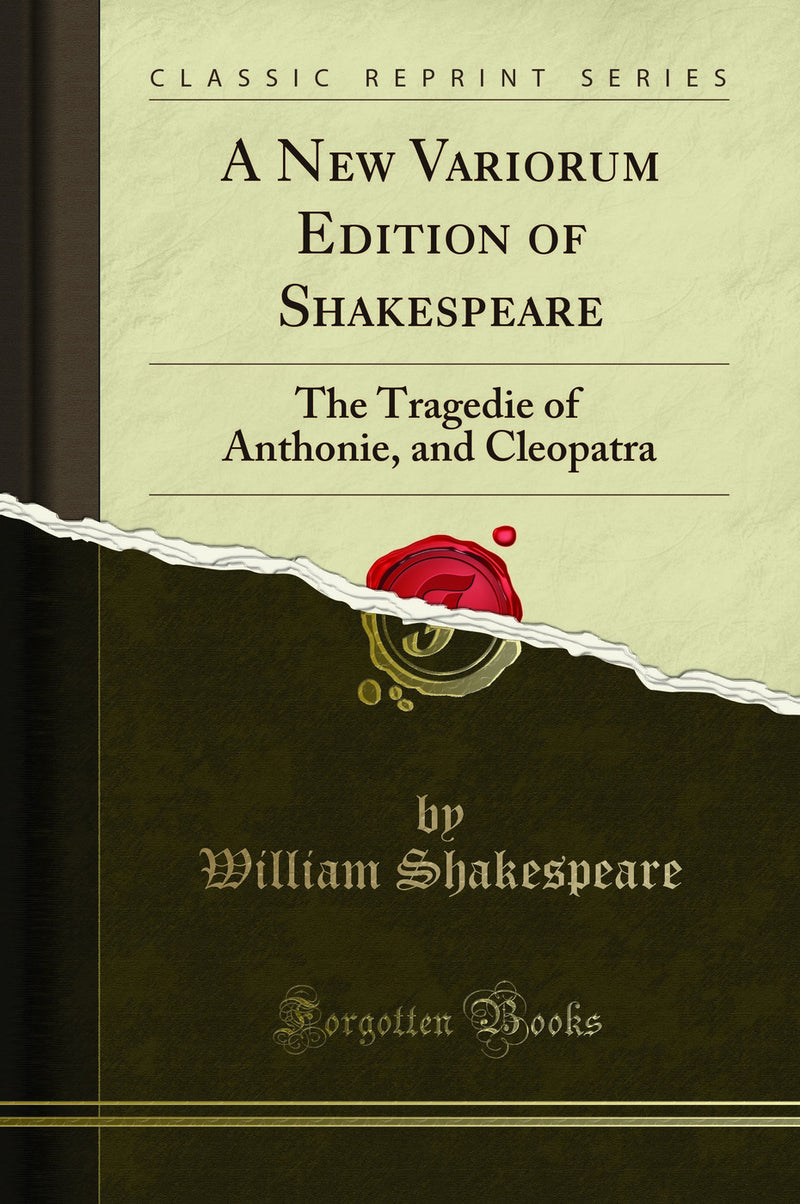 A New Variorum Edition of Shakespeare: The Tragedie of Anthonie, and Cleopatra (Classic Reprint)